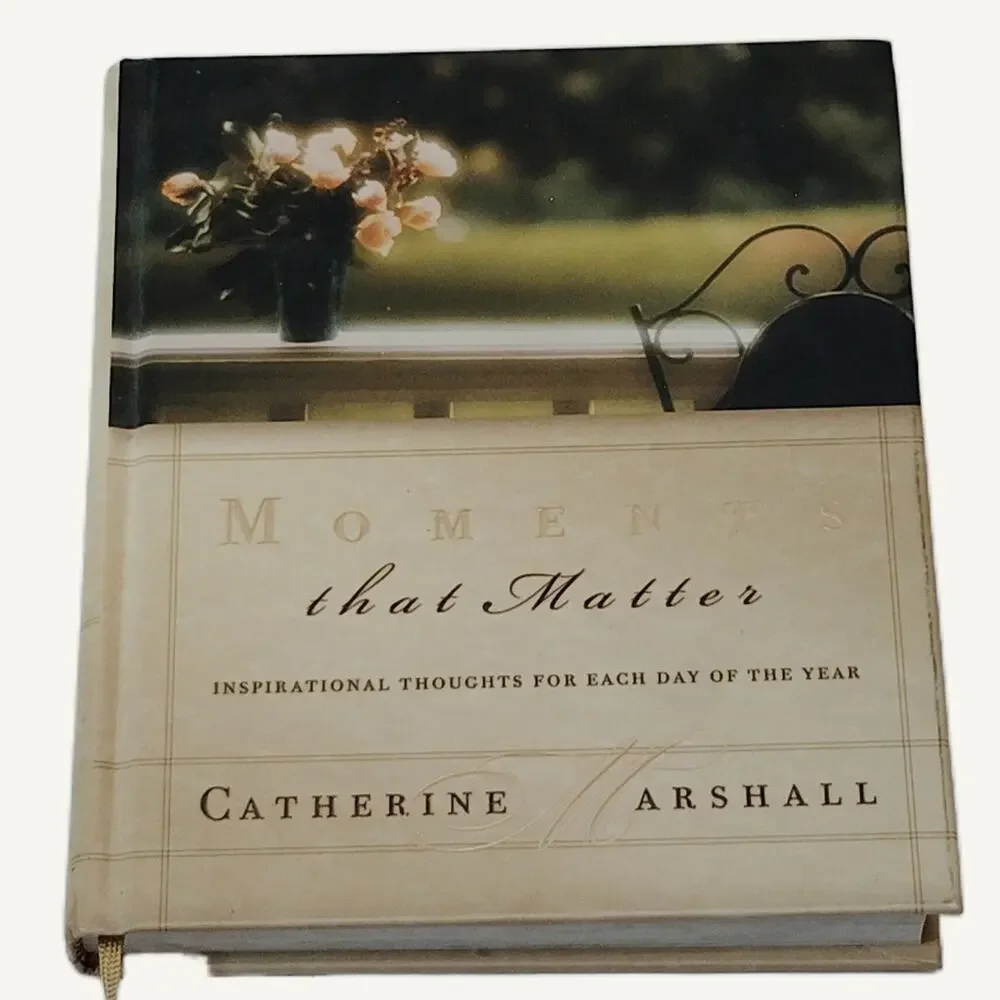Moments That Matter: Inspirational Thoughts by Catherine Marshall - 2001